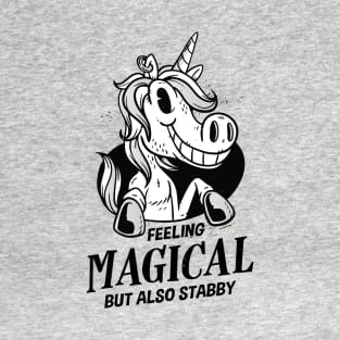 Feeling Magical But Also Stabby Unicorn T-Shirt